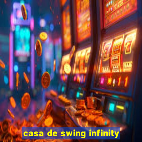 casa de swing infinity